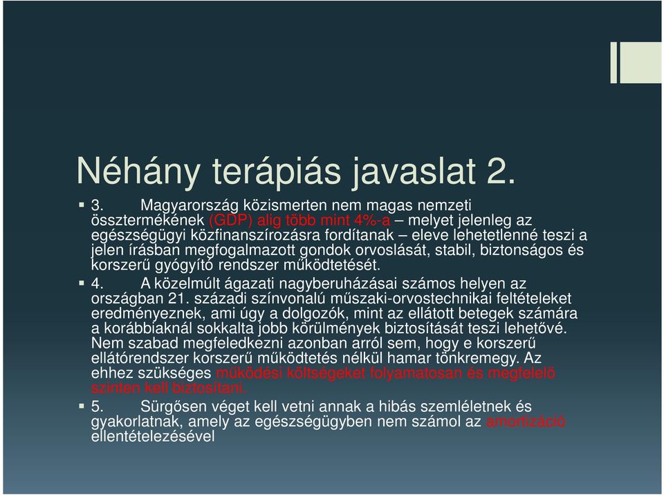 megfogalmazott gondok orvoslását, stabil, biztonságos és korszerű gyógyító rendszer működtetését. 4. A közelmúlt ágazati nagyberuházásai számos helyen az országban 21.