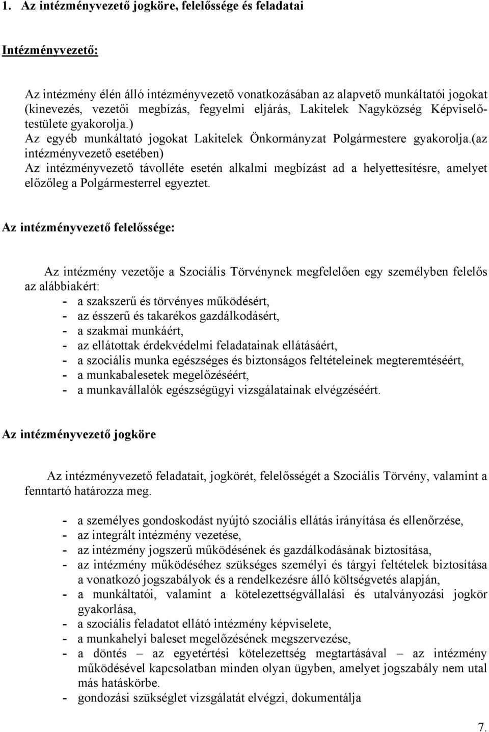 (az intézményvezető esetében) Az intézményvezető távolléte esetén alkalmi megbízást ad a helyettesítésre, amelyet előzőleg a Polgármesterrel egyeztet.