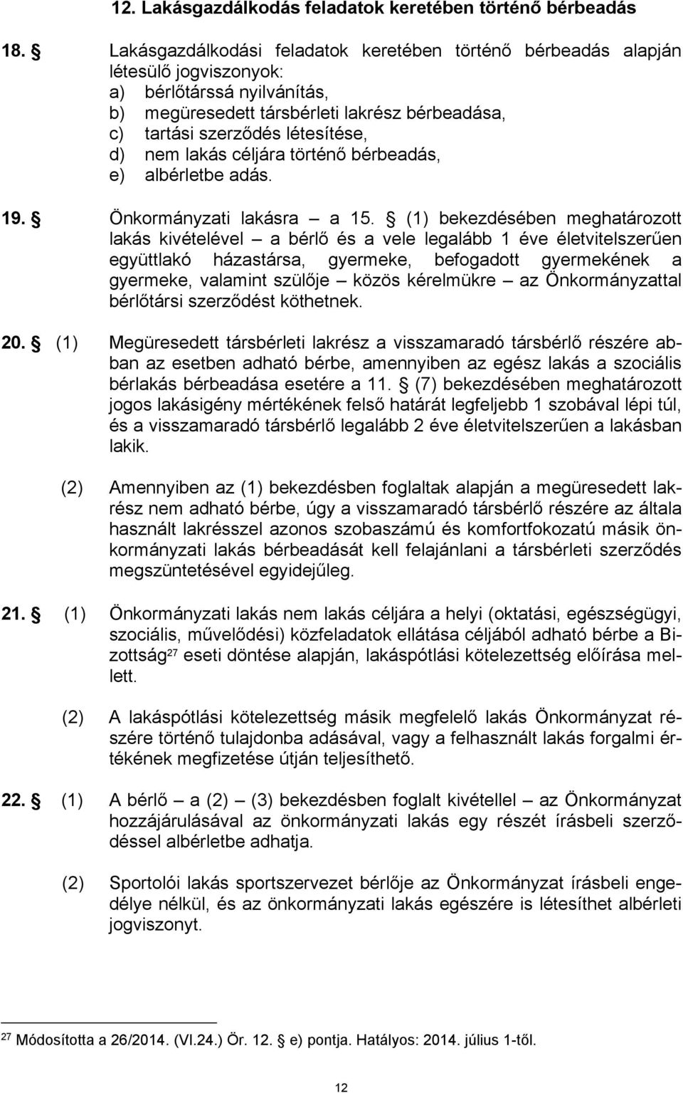 nem lakás céljára történő bérbeadás, e) albérletbe adás. 19. Önkormányzati lakásra a 15.