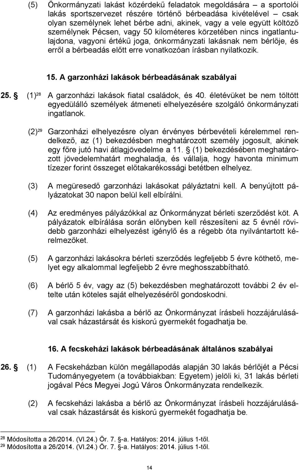 nyilatkozik. 15. A garzonházi lakások bérbeadásának szabályai 25. (1) 28 A garzonházi lakások fiatal családok, és 40.