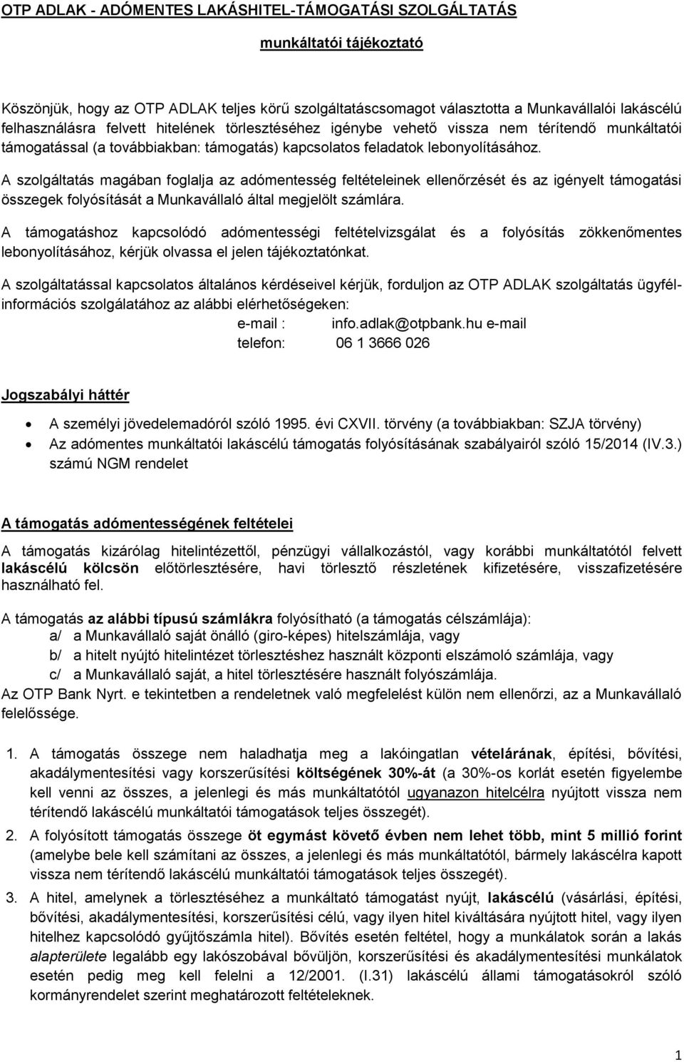 A szolgáltatás magában foglalja az adómentesség feltételeinek ellenőrzését és az igényelt támogatási összegek folyósítását a Munkavállaló által megjelölt számlára.