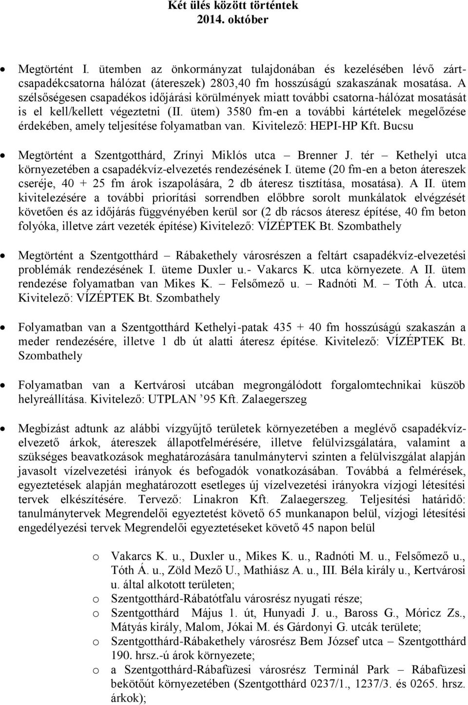 ütem) 3580 fm-en a további kártételek megelőzése érdekében, amely teljesítése folyamatban van. Kivitelező: HEPI-HP Kft. Bucsu Megtörtént a Szentgotthárd, Zrínyi Miklós utca Brenner J.