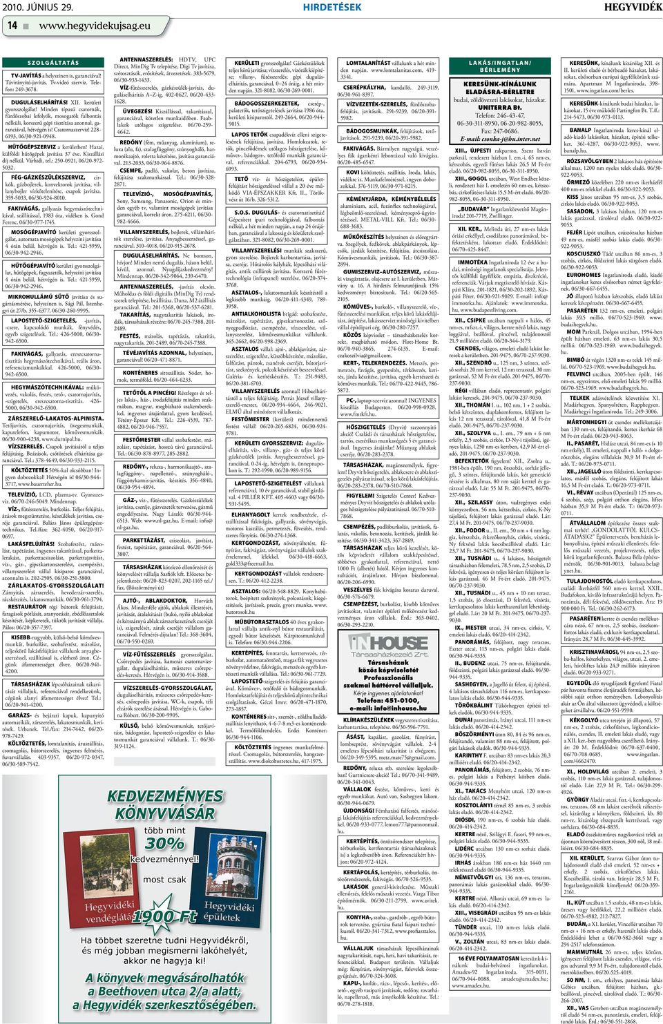 228-6193, 06/30-921-0948. HŰTŐGÉPSZERVIZ a kerületben! Hazai, külföldi hűtőgépek javítása 37 éve. Kiszállási díj nélkül. Várhidi, tel.: 250-0921, 06/20-972- 5032.