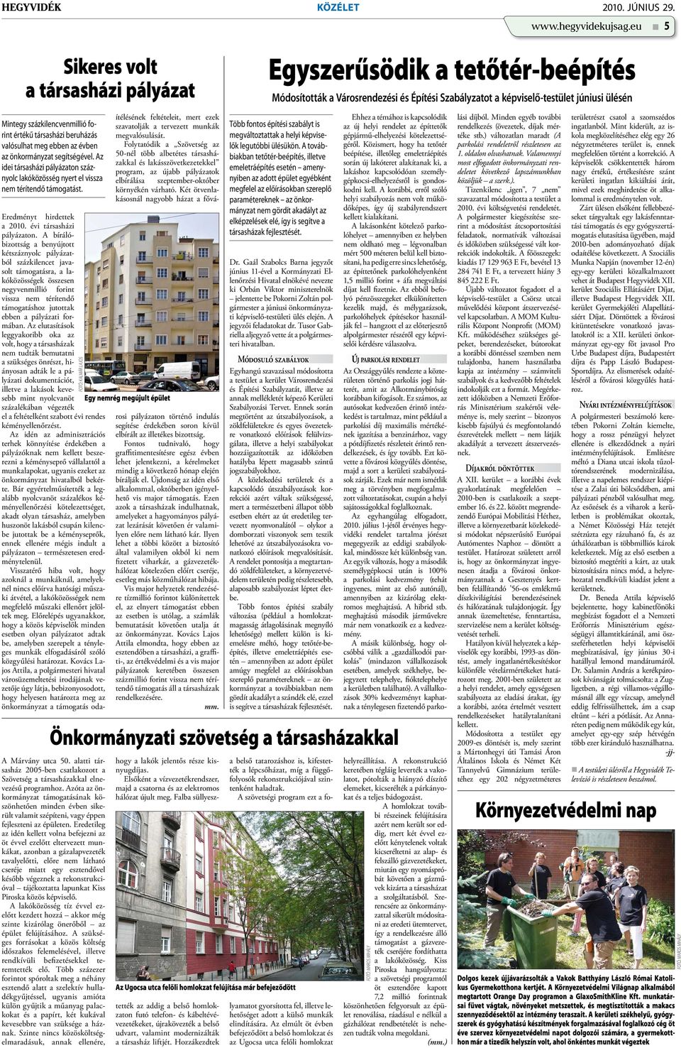 értékű társasházi beruházás valósulhat meg ebben az évben az önkormányzat segítségével. Az idei társasházi pályázaton száznyolc lakóközösség nyert el vissza nem térítendő támogatást.