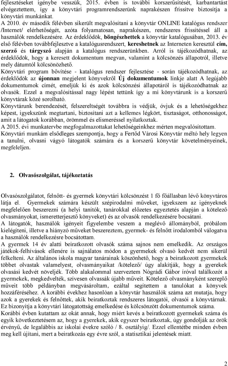 Az érdeklődök, böngészhettek a könyvtár katalógusában, 2013.