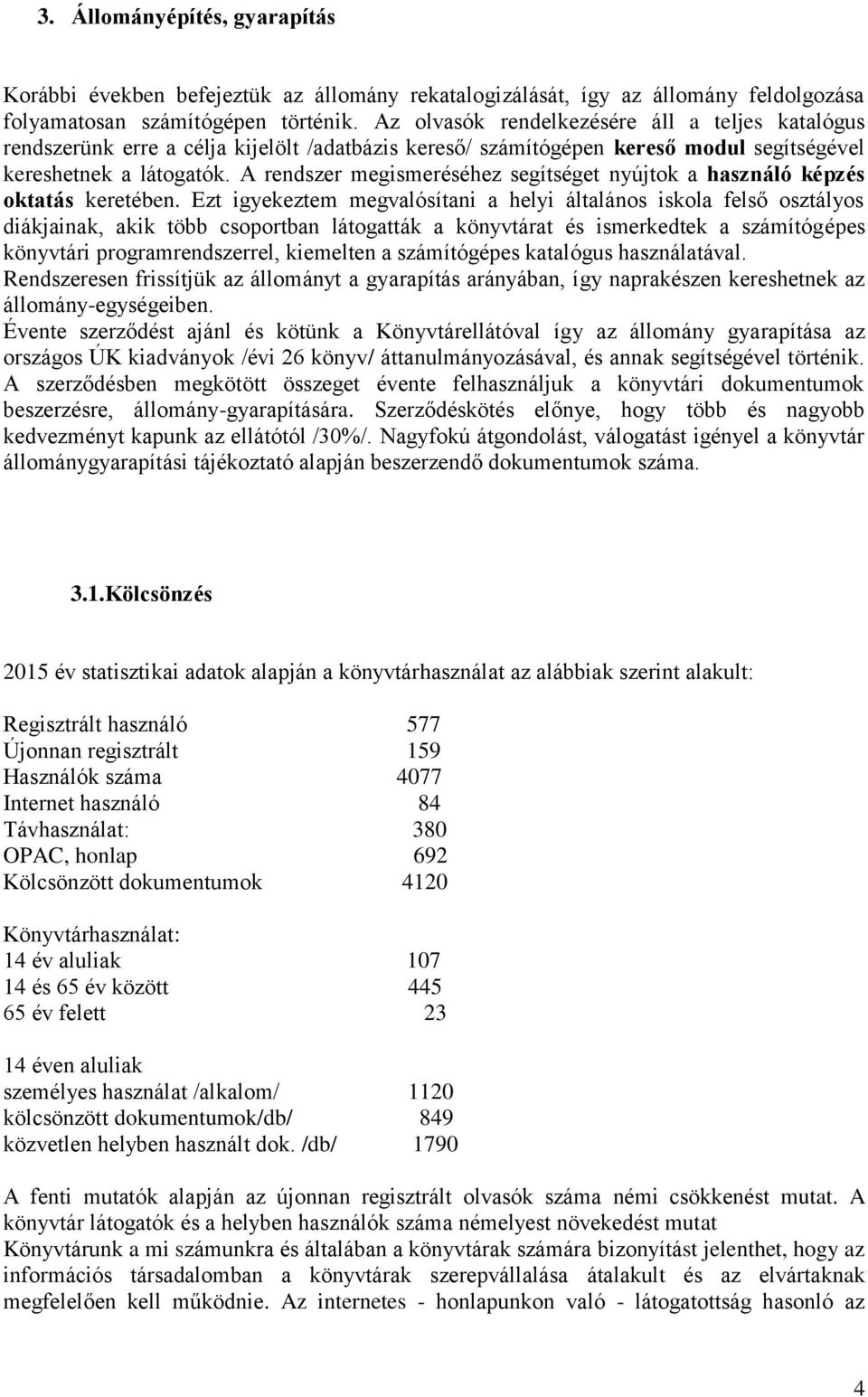 A rendszer megismeréséhez segítséget nyújtok a használó képzés oktatás keretében.