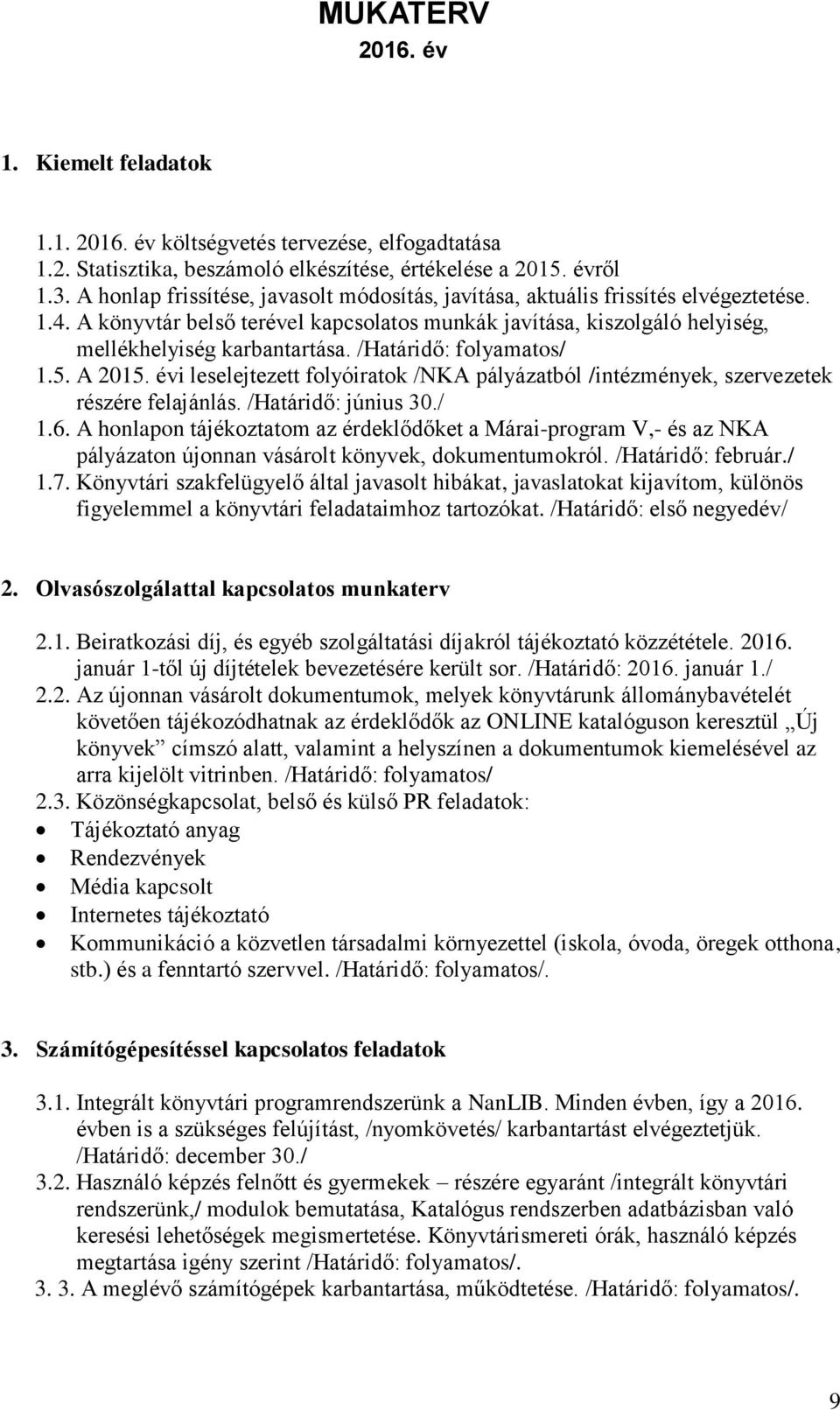 /Határidő: folyamatos/ 1.5. A 2015. évi leselejtezett folyóiratok /NKA pályázatból /intézmények, szervezetek részére felajánlás. /Határidő: június 30./ 1.6.