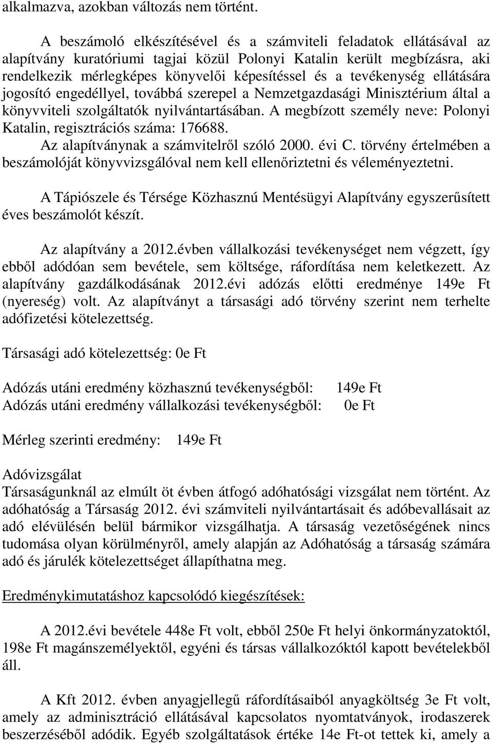 tevékenység ellátására jogosító engedéllyel, továbbá szerepel a Nemzetgazdasági Minisztérium által a könyvviteli szolgáltatók nyilvántartásában.