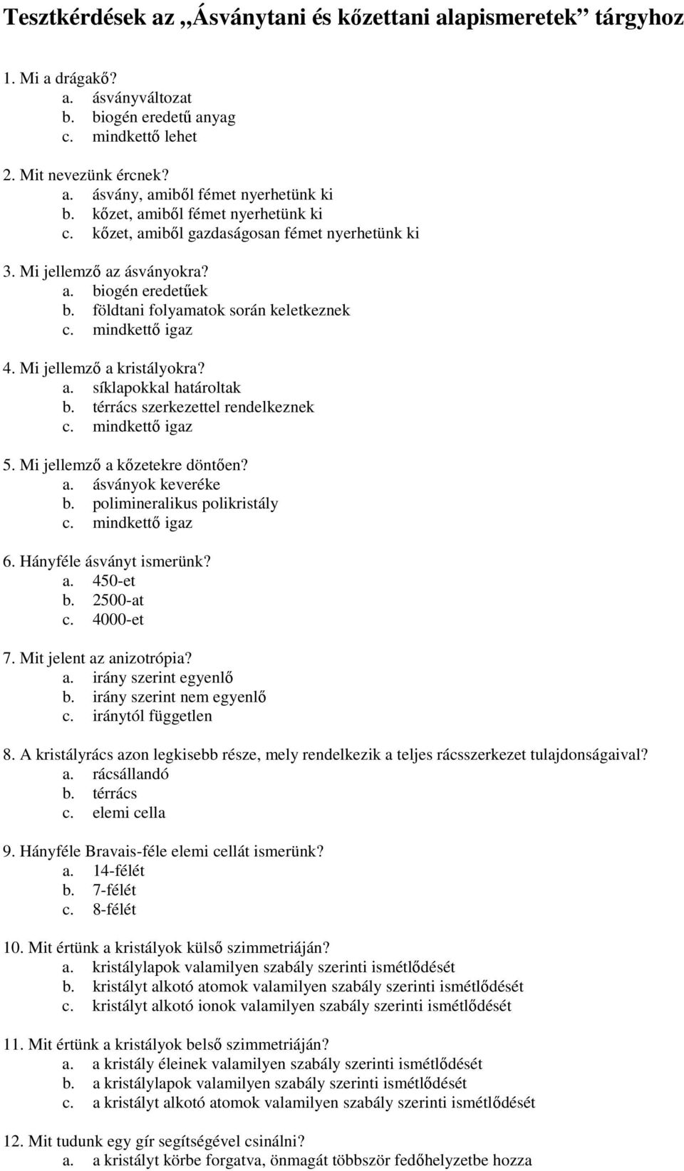 Mi jellemzı a kristályokra? a. síklapokkal határoltak b. térrács szerkezettel rendelkeznek igaz 5. Mi jellemzı a kızetekre döntıen? a. ásványok keveréke b. polimineralikus polikristály igaz 6.