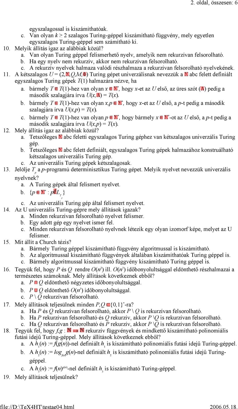 A rekurzív nyelvek halmaza valódi részhalmaza a rekurzívan felsorolható nyelvekének. 11.