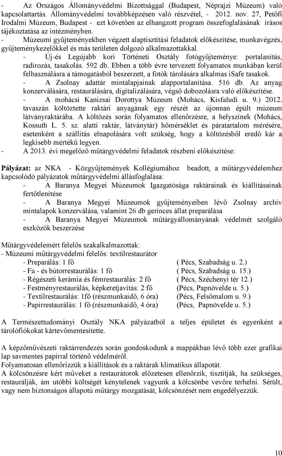 - Múzeumi gyűjteményekben végzett alaptisztítási feladatok előkészítése, munkavégzés, gyűjteménykezelőkkel és más területen dolgozó alkalmazottakkal.