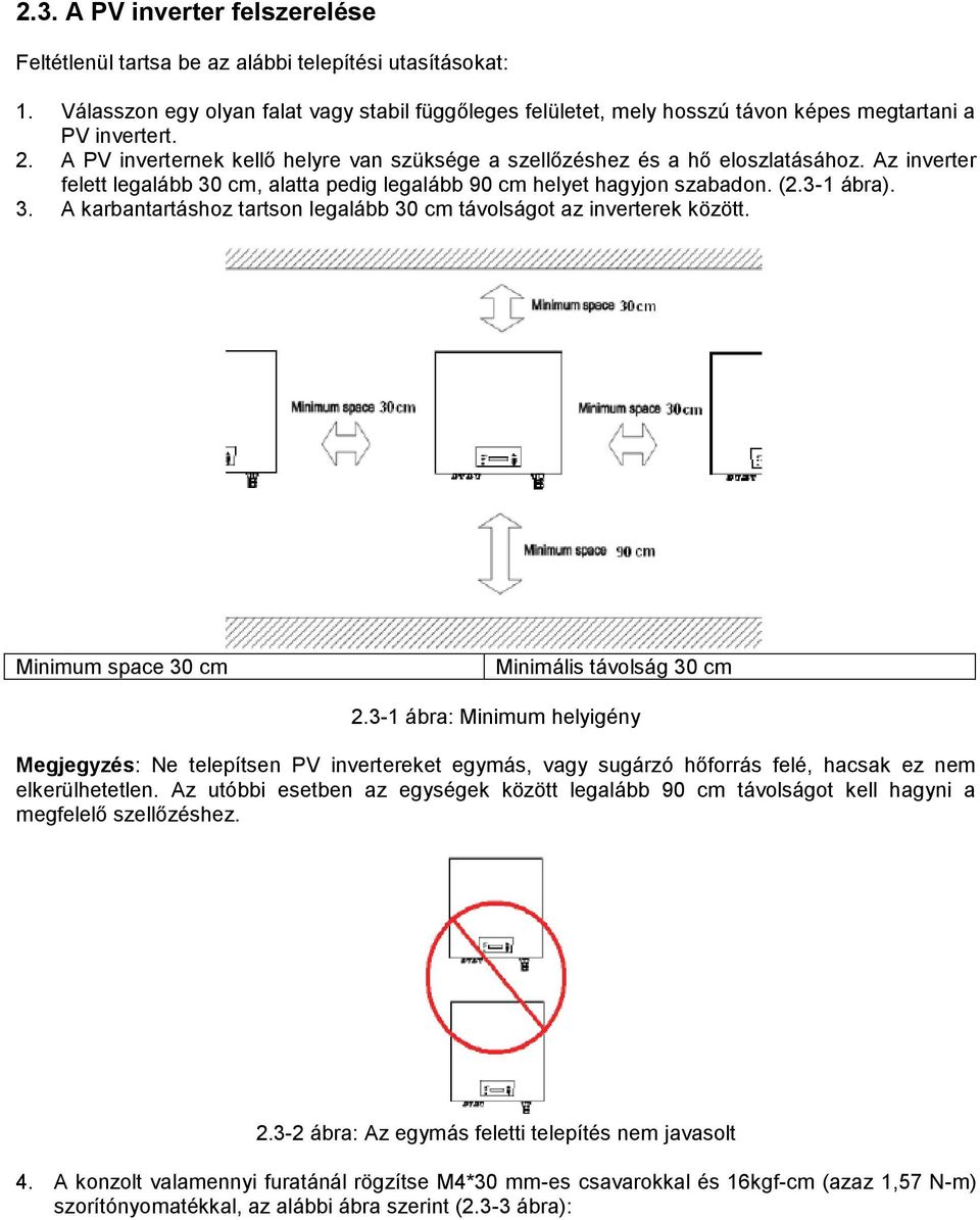 Az inverter felett legalább 30 cm, alatta pedig legalább 90 cm helyet hagyjon szabadon. (2.3-1 ábra). 3. A karbantartáshoz tartson legalább 30 cm távolságot az inverterek között.