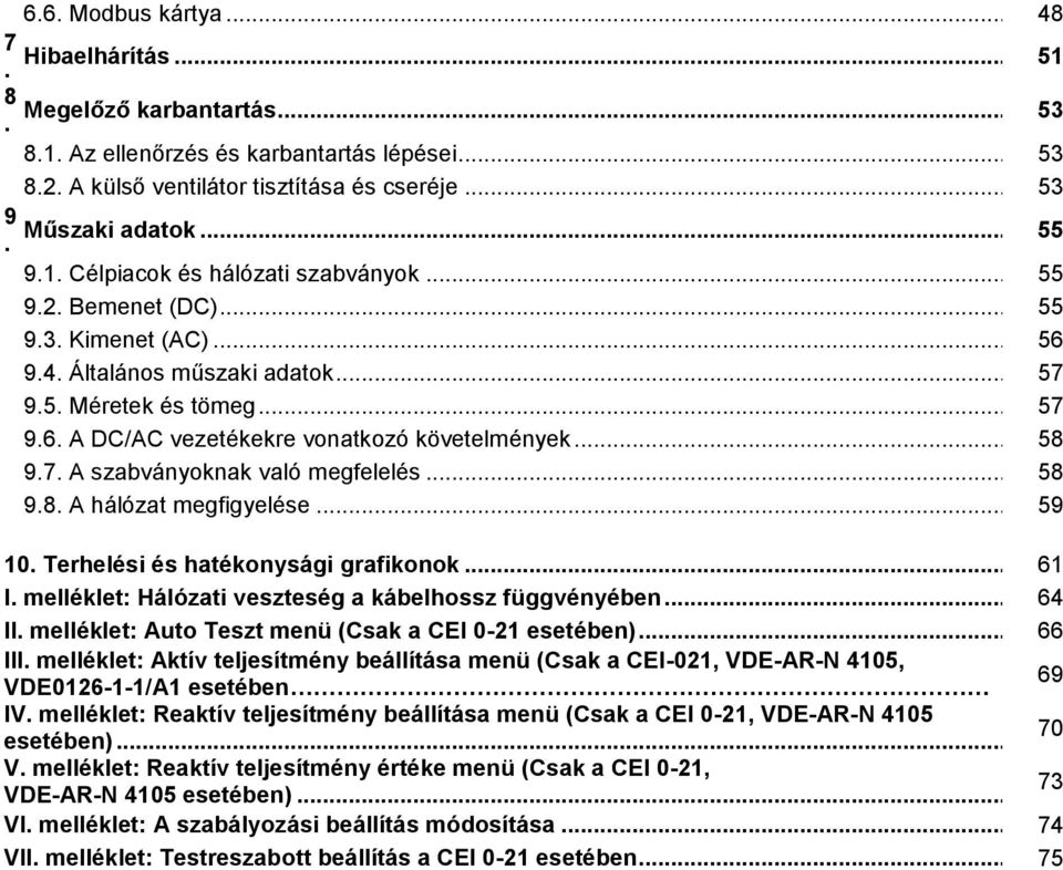 .. 58 9.7. A szabványoknak való megfelelés... 58 9.8. A hálózat megfigyelése... 59 10. Terhelési és hatékonysági grafikonok... 61 I. melléklet: Hálózati veszteség a kábelhossz függvényében... 64 II.