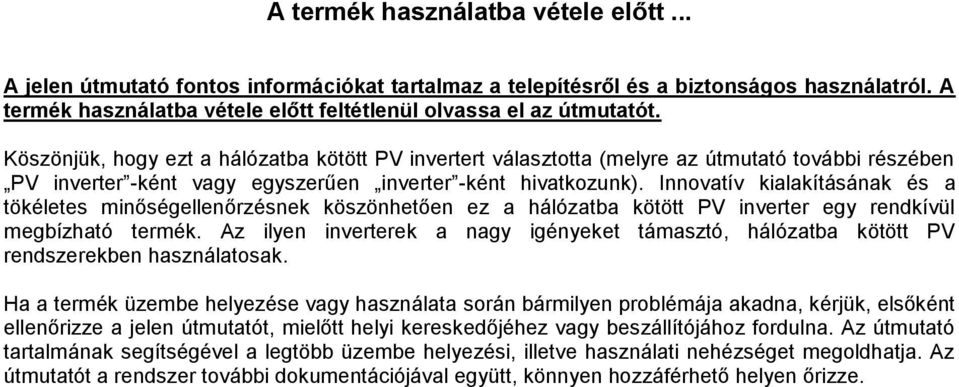 Köszönjük, hogy ezt a hálózatba kötött PV invertert választotta (melyre az útmutató további részében PV inverter -ként vagy egyszerűen inverter -ként hivatkozunk).