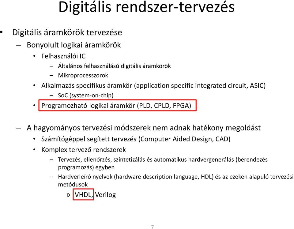 tervezési módszerek nem adnak hatékony megoldást Számítógéppel segített tervezés (Computer Aided Design, CAD) Komplex tervező rendszerek Tervezés, ellenőrzés,