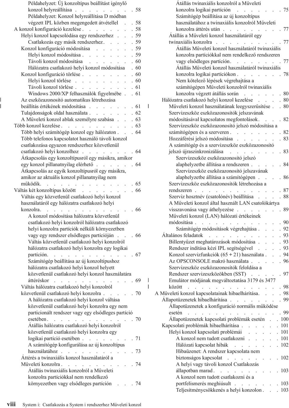 .......59 Távoli konzol módosítása.......60 Hálózatra csatlakozó helyi konzol módosítása.60 Konzol konfiguráció törlése........60 Helyi konzol törlése.........60 Távoli konzol törlése.