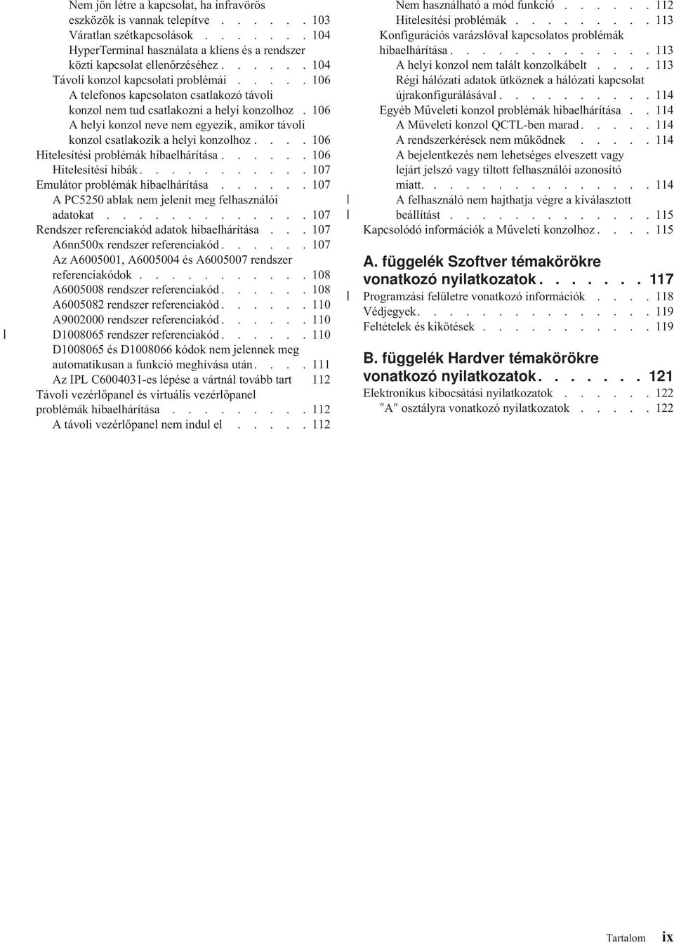 106 A helyi konzol neve nem egyezik, amikor távoli konzol csatlakozik a helyi konzolhoz.... 106 Hitelesítési problémák hibaelhárítása...... 106 Hitelesítési hibák.