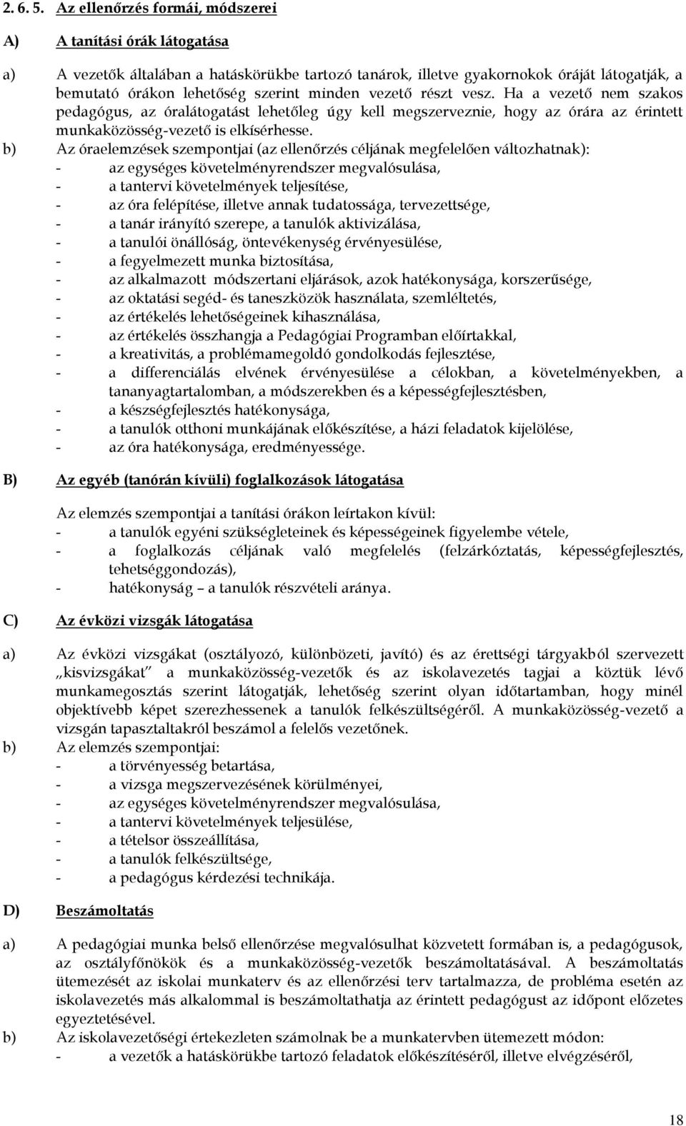 vezető részt vesz. Ha a vezető nem szakos pedagógus, az óralátogatást lehetőleg úgy kell megszerveznie, hogy az órára az érintett munkaközösség-vezető is elkísérhesse.