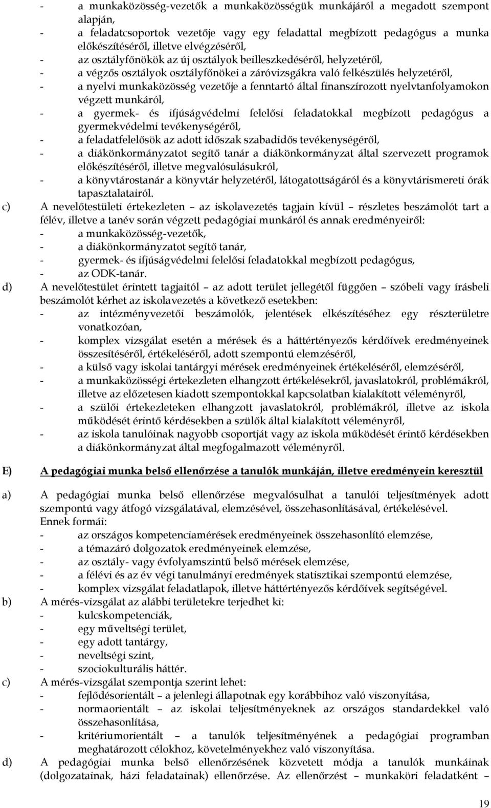 fenntartó által finanszírozott nyelvtanfolyamokon végzett munkáról, - a gyermek- és ifjúságvédelmi felelősi feladatokkal megbízott pedagógus a gyermekvédelmi tevékenységéről, - a feladatfelelősök az