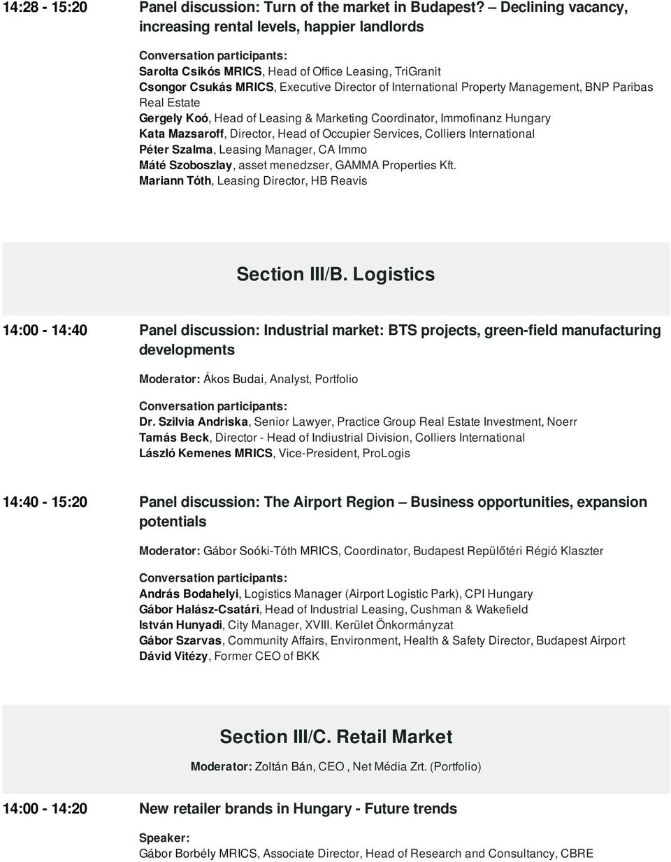 BNP Paribas Real Estate Gergely Koó, Head of Leasing & Marketing Coordinator, Immofinanz Hungary Kata Mazsaroff, Director, Head of Occupier Services, Colliers International Péter Szalma, Leasing
