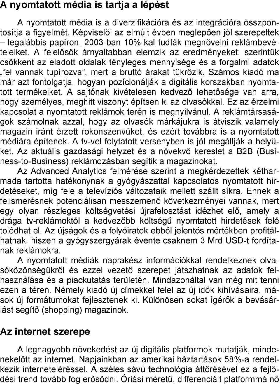 A felelősök árnyaltabban elemzik az eredményeket: szerintük csökkent az eladott oldalak tényleges mennyisége és a forgalmi adatok fel vannak tupírozva, mert a bruttó árakat tükrözik.