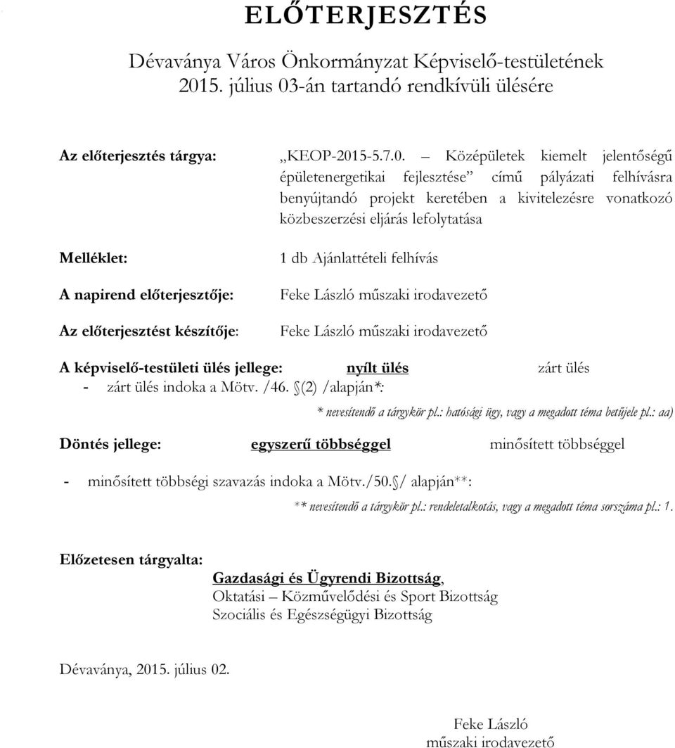 -án tartandó rendkívüli ülésére Az előterjesztés tárgya: Melléklet: A napirend előterjesztője: Az előterjesztést készítője: KEOP-201