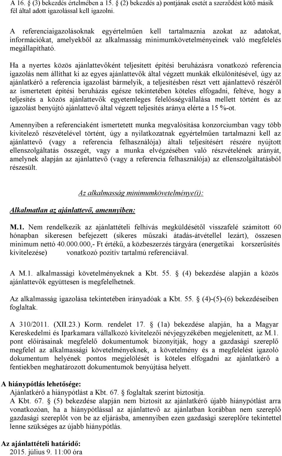 Ha a nyertes közös ajánlattevőként teljesített építési beruházásra vonatkozó referencia igazolás nem állíthat ki az egyes ajánlattevők által végzett munkák elkülönítésével, úgy az ajánlatkérő a