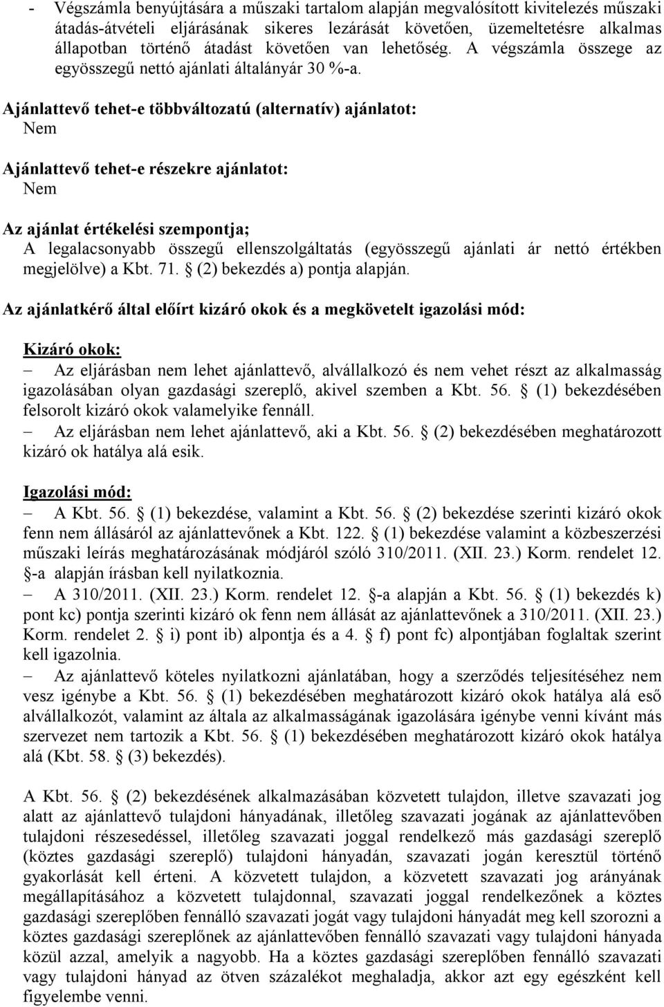 Ajánlattevő tehet-e többváltozatú (alternatív) ajánlatot: Nem Ajánlattevő tehet-e részekre ajánlatot: Nem Az ajánlat értékelési szempontja; A legalacsonyabb összegű ellenszolgáltatás (egyösszegű