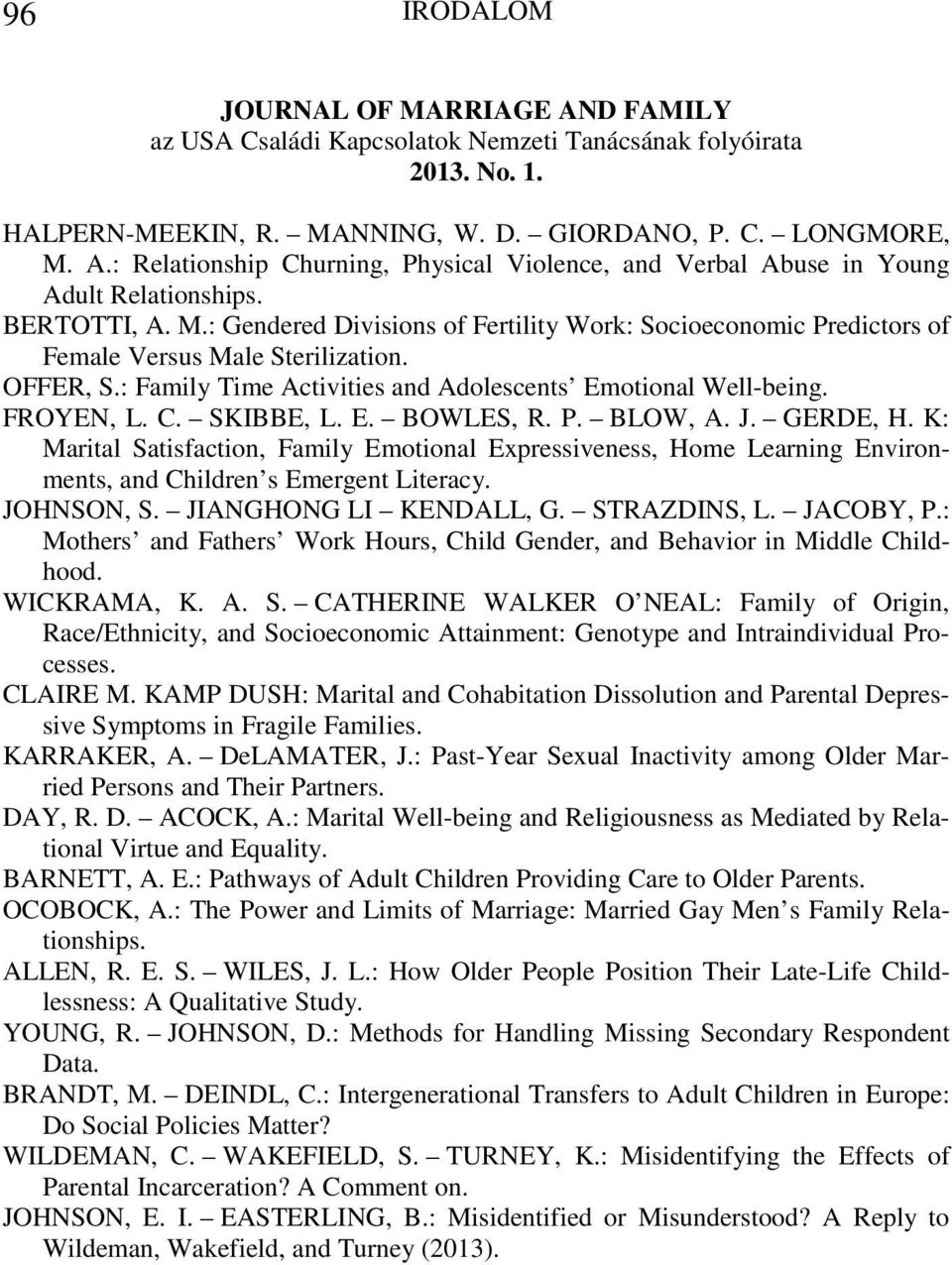 C. SKIBBE, L. E. BOWLES, R. P. BLOW, A. J. GERDE, H. K: Marital Satisfaction, Family Emotional Expressiveness, Home Learning Environments, and Children s Emergent Literacy. JOHNSON, S.