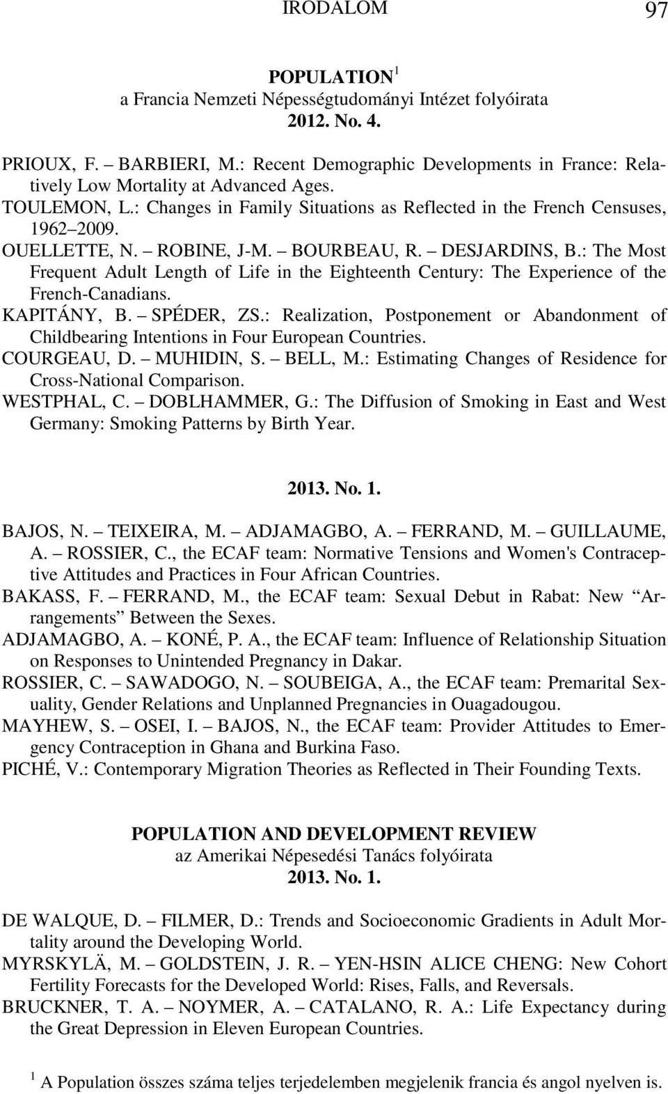 ROBINE, J-M. BOURBEAU, R. DESJARDINS, B.: The Most Frequent Adult Length of Life in the Eighteenth Century: The Experience of the French-Canadians. KAPITÁNY, B. SPÉDER, ZS.