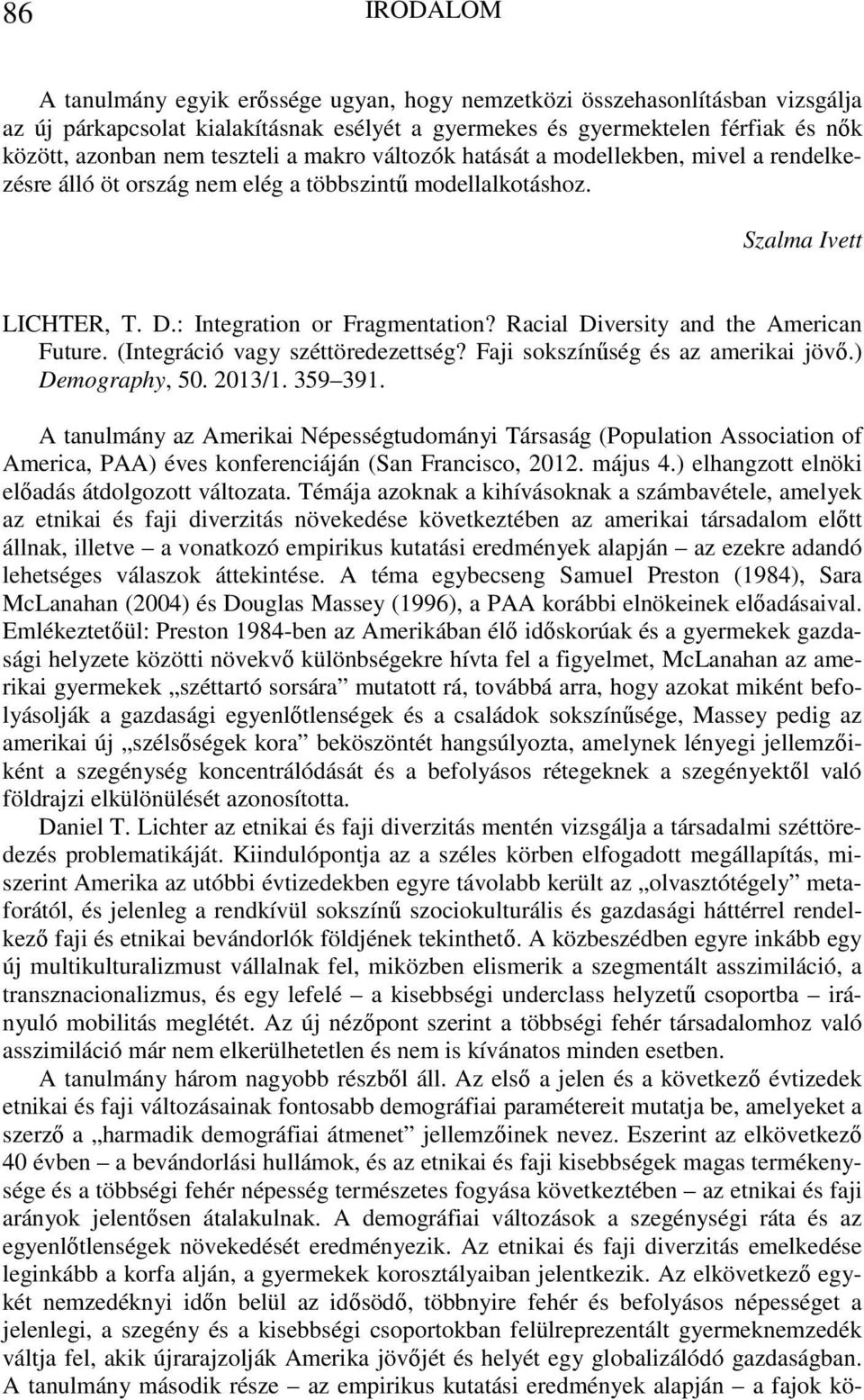 Racial Diversity and the American Future. (Integráció vagy széttöredezettség? Faji sokszínűség és az amerikai jövő.) Demography, 50. 2013/1. 359 391.