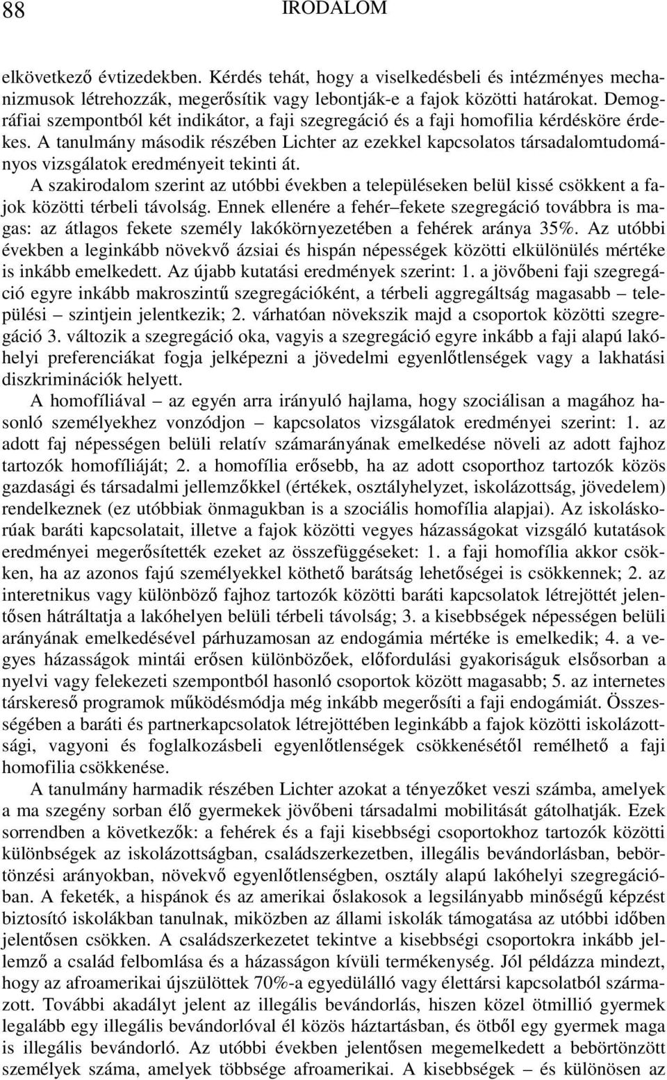 A tanulmány második részében Lichter az ezekkel kapcsolatos társadalomtudományos vizsgálatok eredményeit tekinti át.