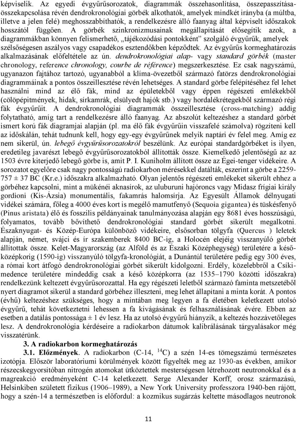 meghosszabbíthatók, a rendelkezésre álló faanyag által képviselt időszakok hosszától függően.