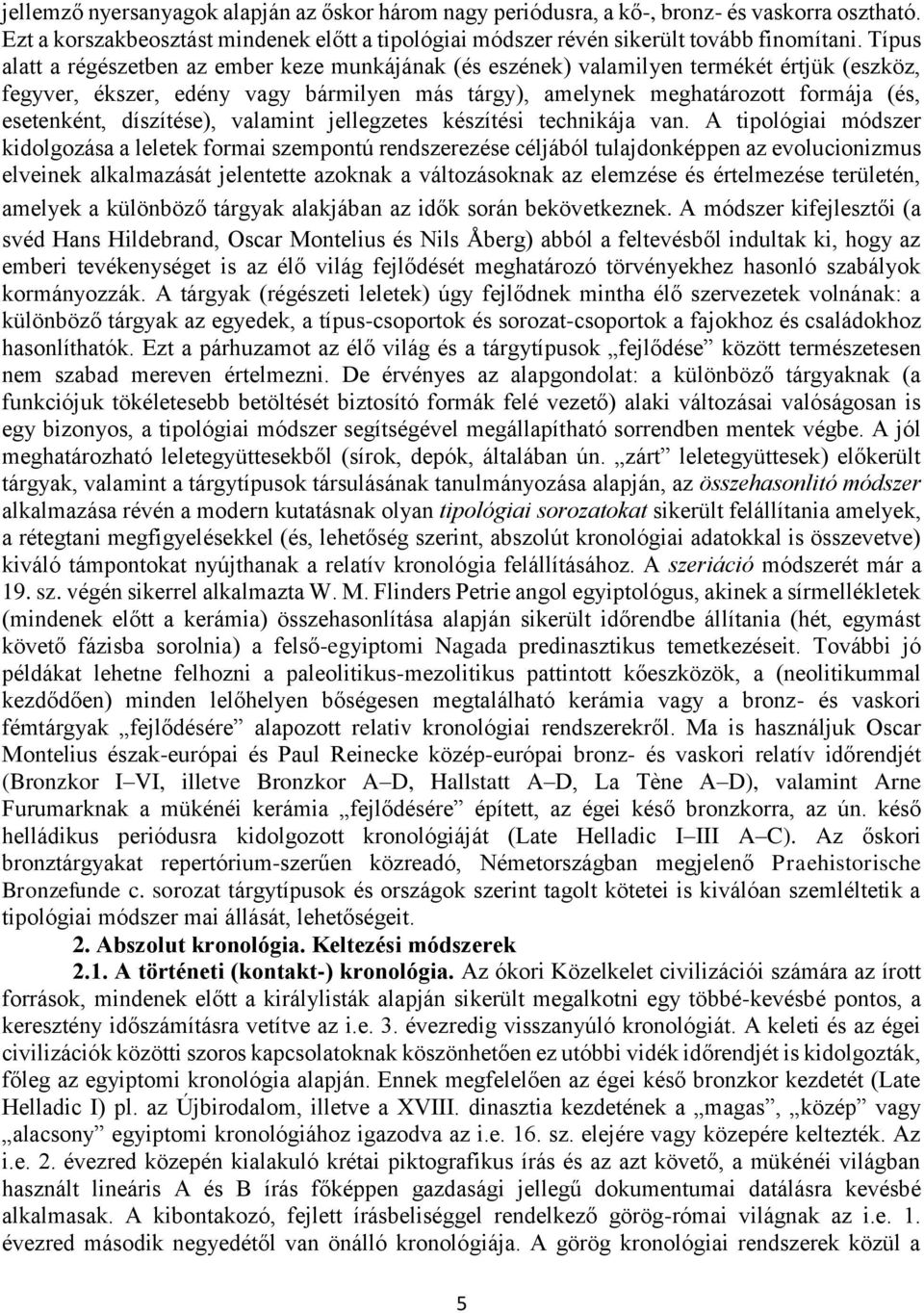 díszítése), valamint jellegzetes készítési technikája van.