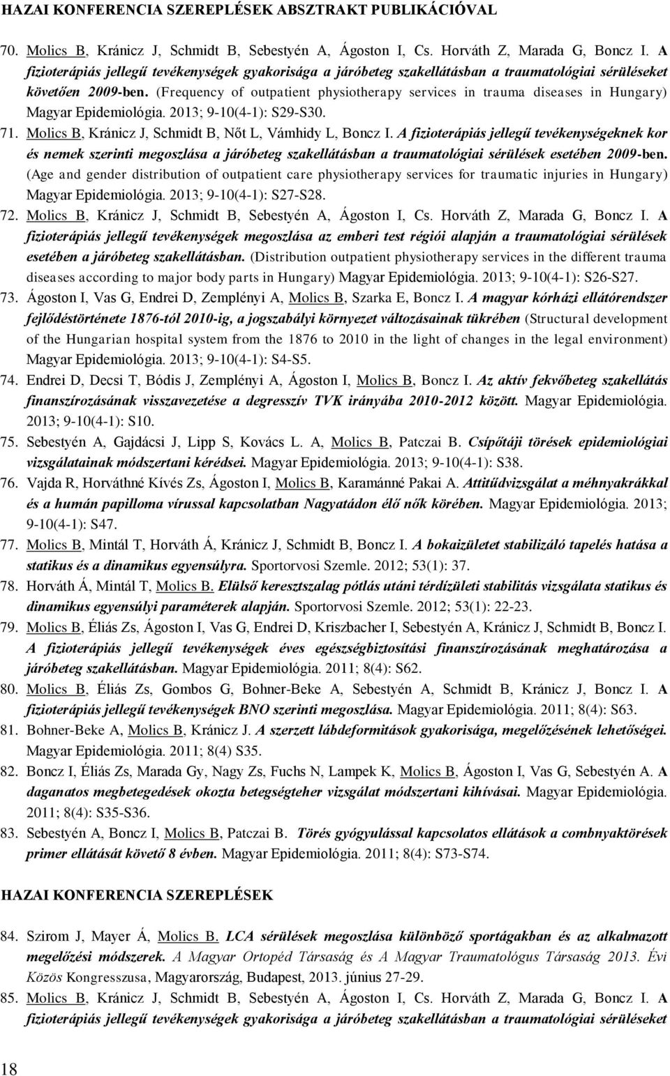 (Frequency of outpatient physiotherapy services in trauma diseases in Hungary) Magyar Epidemiológia. 2013; 9-10(4-1): S29-S30. 71. Molics B, Kránicz J, Schmidt B, Nőt L, Vámhidy L, Boncz I.