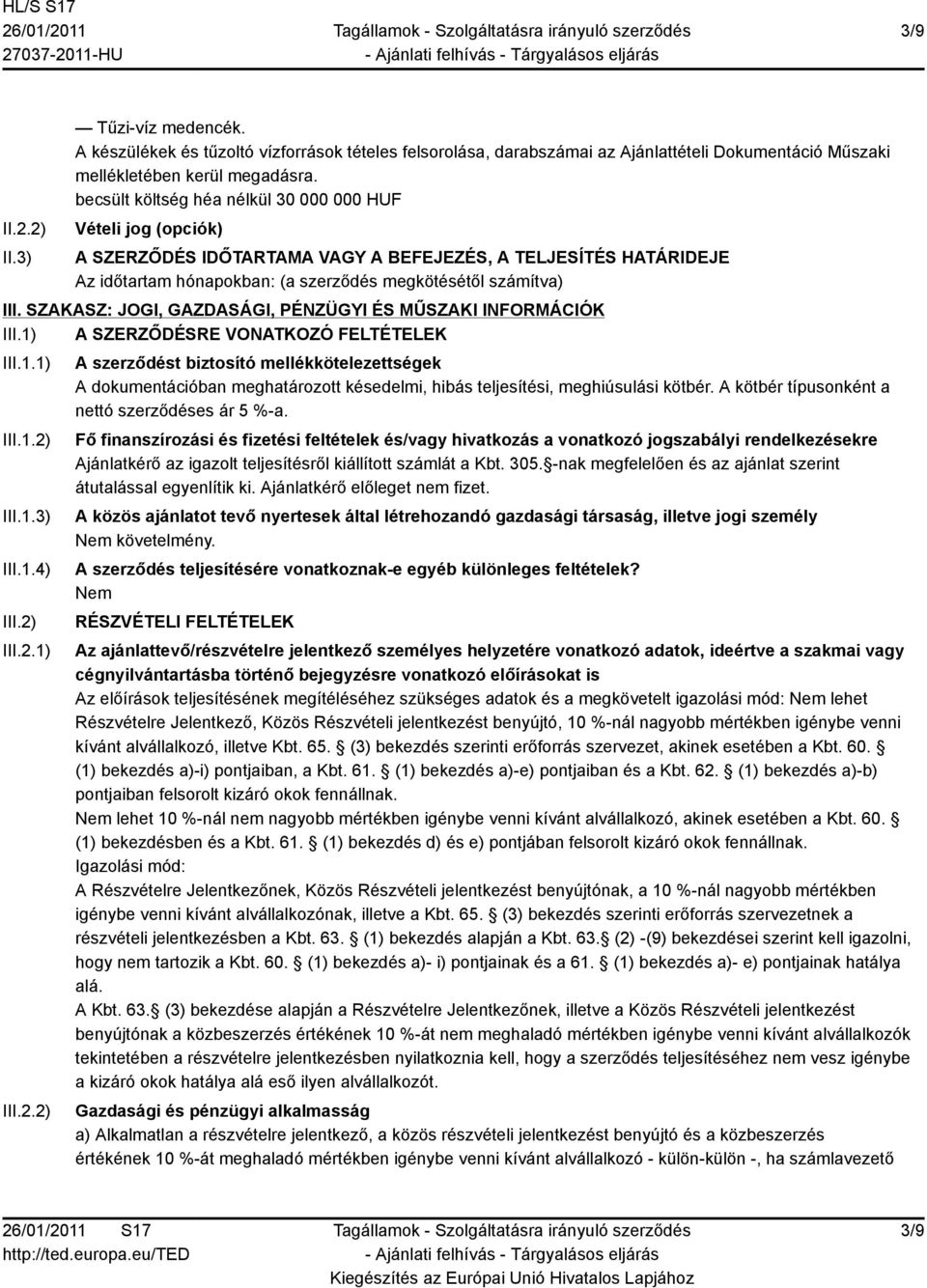 SZAKASZ: JOGI, GAZDASÁGI, PÉNZÜGYI ÉS MŰSZAKI INFORMÁCIÓK III.1) A SZERZŐDÉSRE VONATKOZÓ FELTÉTELEK III.1.1) III.1.2)