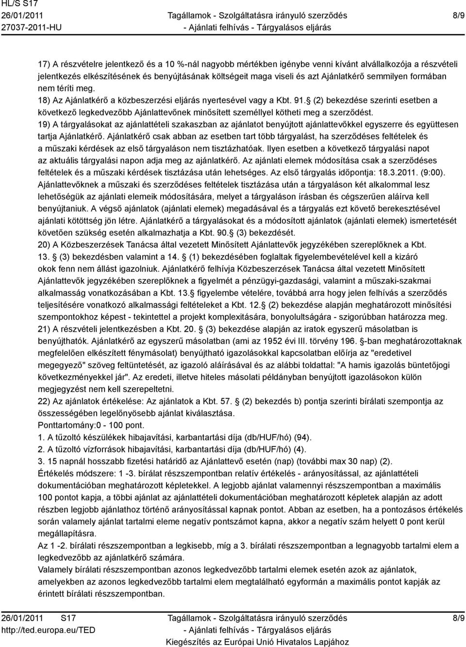 (2) bekezdése szerinti esetben a következő legkedvezőbb Ajánlattevőnek minősített személlyel kötheti meg a szerződést.