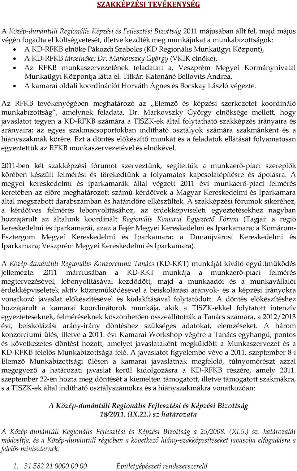 Markovszky György (VKIK elnöke), Az RFKB munkaszervezetének feladatait a, Veszprém Megyei Kormányhivatal Munkaügyi Központja látta el.