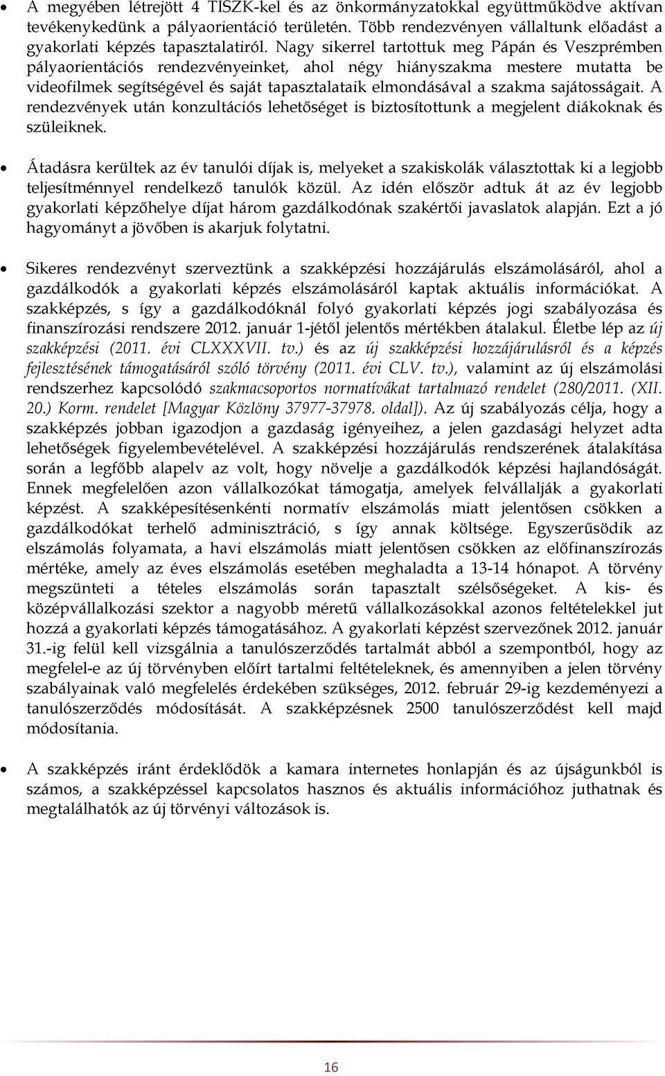 sajátosságait. A rendezvények után konzultációs lehetőséget is biztosítottunk a megjelent diákoknak és szüleiknek.