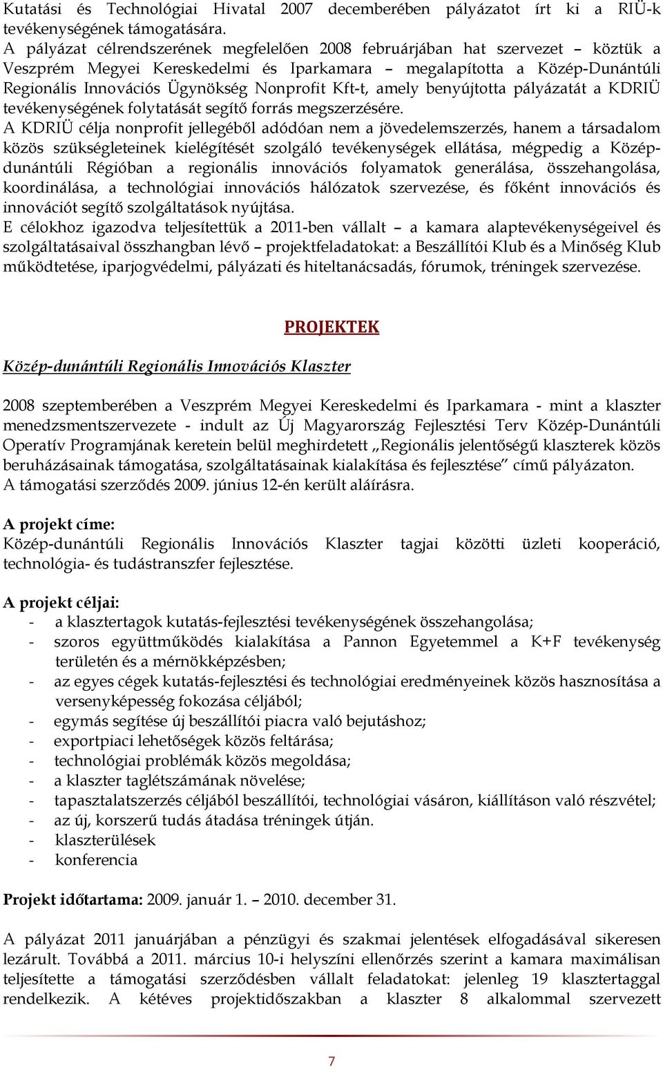 Kft-t, amely benyújtotta pályázatát a KDRIÜ tevékenységének folytatását segítő forrás megszerzésére.