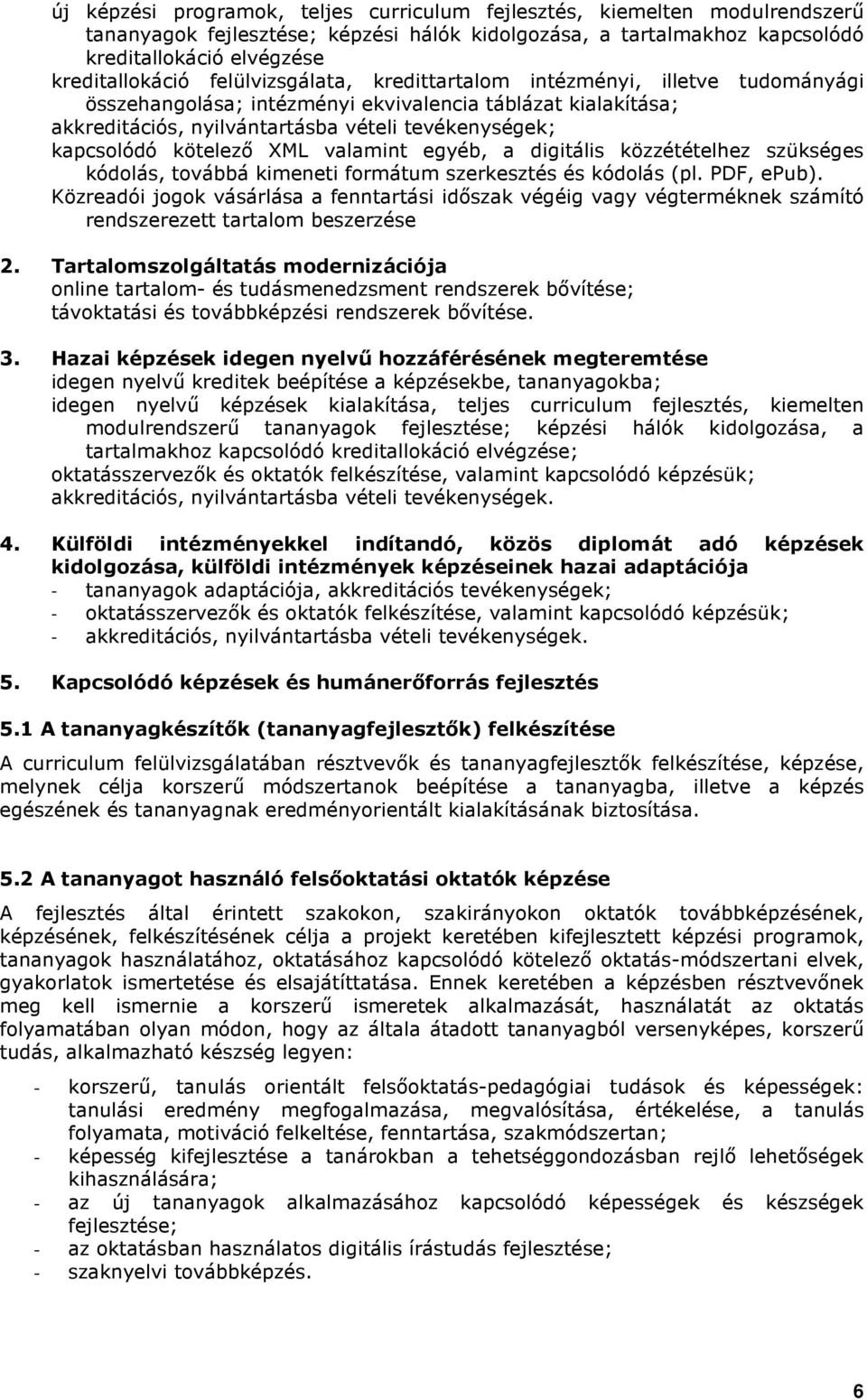 XML valamint egyéb, a digitális közzétételhez szükséges kódolás, továbbá kimeneti formátum szerkesztés és kódolás (pl. PDF, epub).