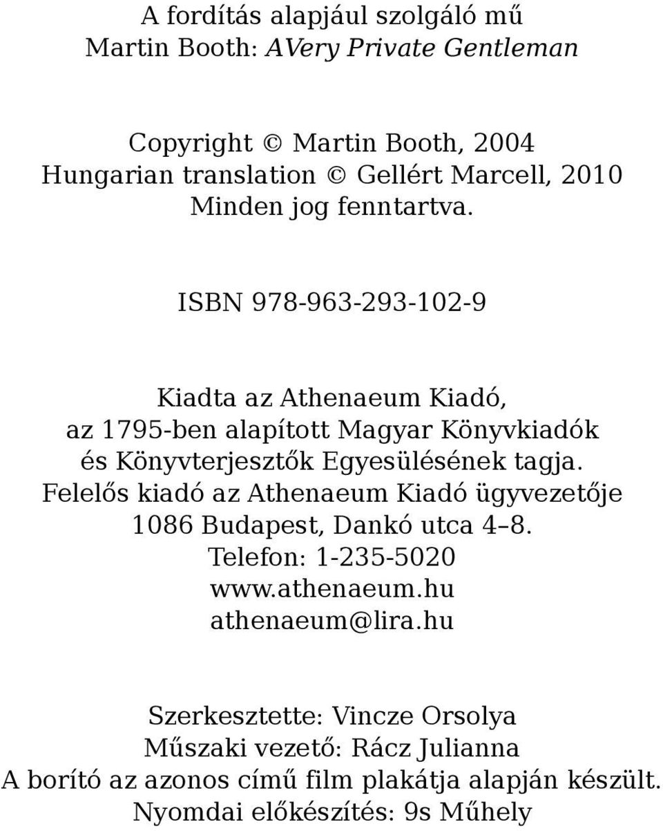 ISBN 978-963-293-102-9 Kiadta az Athenaeum Kiadó, az 1795-ben alapított Magyar Könyvkiadók és Könyvterjesztők Egyesülésének tagja.
