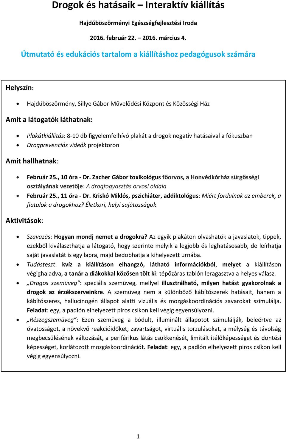 figyelemfelhívó plakát a drogok negatív hatásaival a fókuszban Drogprevenciós videók projektoron Amit hallhatnak: Február 25., 10 óra - Dr.