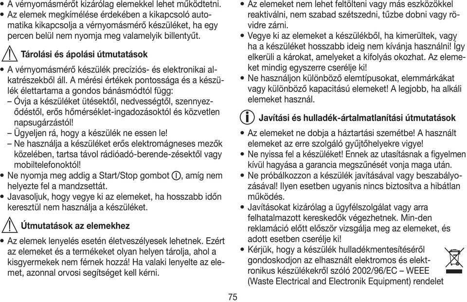 Tárolási és ápolási útmutatások A vérnyomásmérő készülék precíziós- és elektronikai alkatrészekből áll.