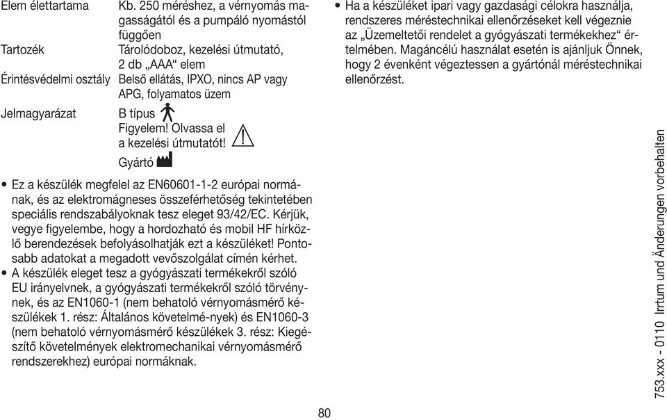 üzem Jelmagyarázat B típus Figyelem! Olvassa el a kezelési útmutatót!