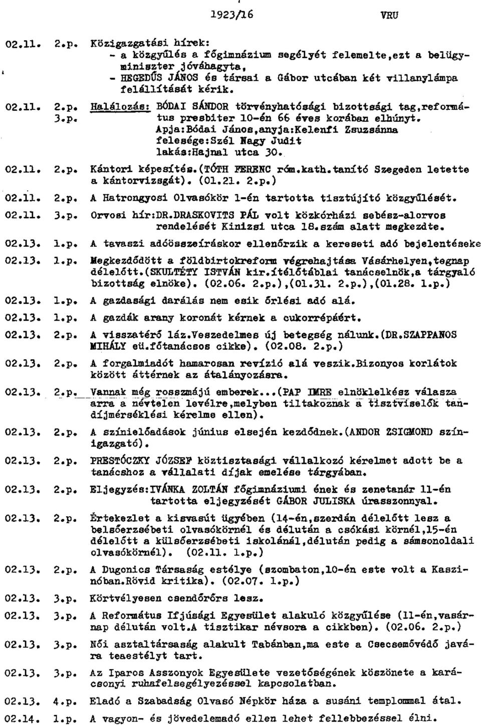 felállításét kérik. 02.11. 2.p. Halálozás; BÓDAI SÁNDOR törvényhatósági bizottsági tag.reformá- 3.p. tus presbiter 10-én 66 éves korában elhunyt.