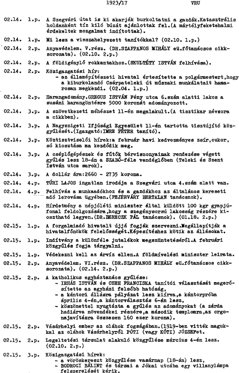 (02.04. l.p.) 02.14. 2.p. Harangadomány.GREGUS ISTVÁN Fény utca 6.szám alatti lakos a susáni harangöntésre 5000 koronát adományozott. 02.14. 3.p. A szövetkezeti méhészet 11-én megalakult.