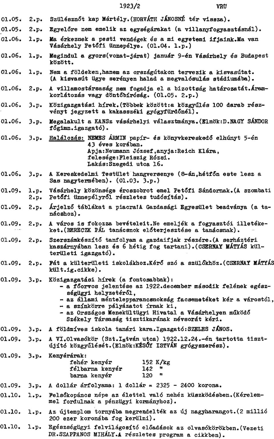 (A kisvasút ügye serényen halad a megvalósulás stádiumába). 01.06. 2.p. A villamostársaság nem fogadja el a bizottság határozatát.áram korlátozás vagy döntőbíróság. (01.05. 2.p.) 01.06. 3.p. Közigazgatási hírek.