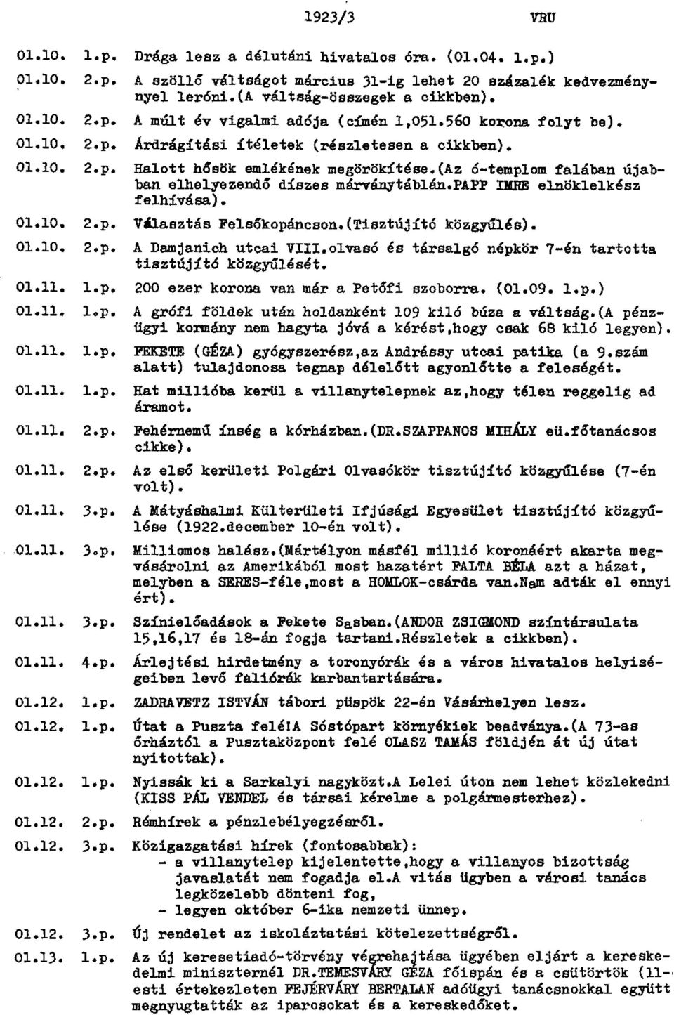 PAPP IMRE elnöklelkész felhívása). 01.10. 2.p. Választás Pelsőkopáncson.(Tisztújító közgyűlés). 01.10. 2.p. A Damjanich utcai VIII.olvasó és társalgó népkör 7-én tartotta tisztújító közgyűlését. 01.11.