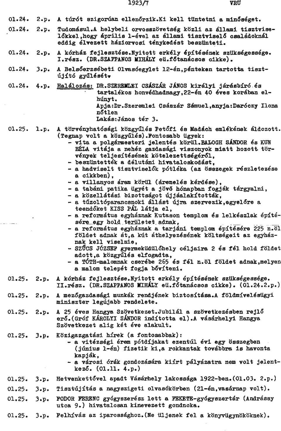 nyitott erkély építésének szükségessége. I.rész. (DR.SZAPPANOS MIHÁLY eü.főtanácsos cikke). 01*24. 3«p. A Belsőerzsébeti Olvasóegylet 12-én,pénteken tartotta tiszt újító gyűlésétt 01.24. 4.p. Halálozás; DR.